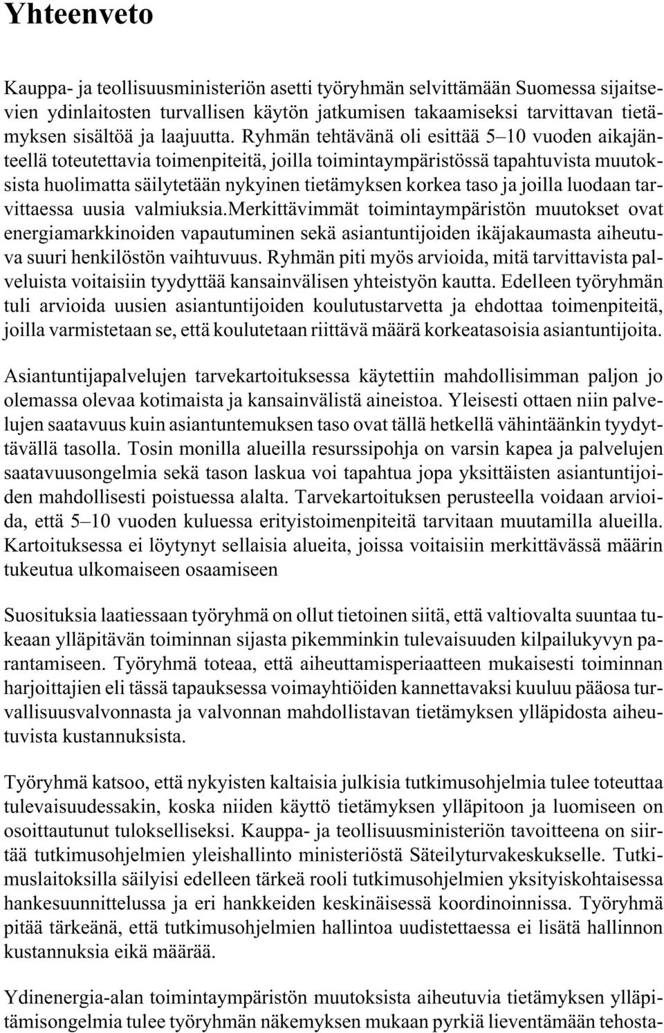 joilla luodaan tarvittaessa uusia valmiuksia.