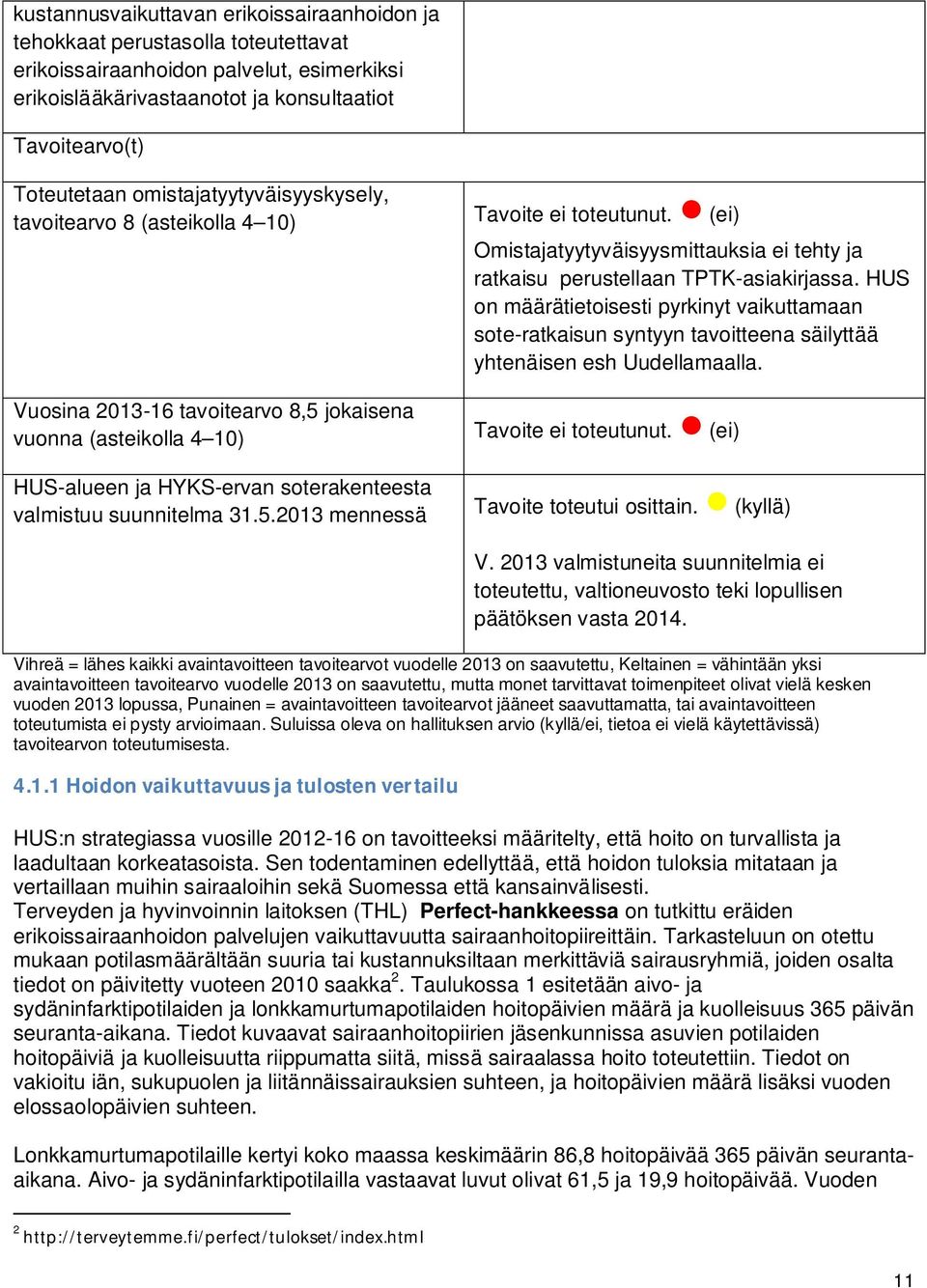 (ei) Omistajatyytyväisyysmittauksia ei tehty ja ratkaisu perustellaan TPTK-asiakirjassa.