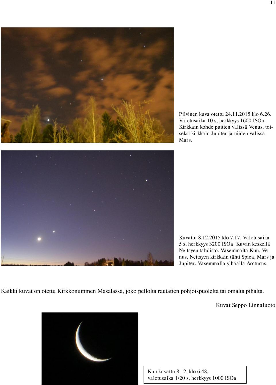 Valotusaika 5 s, herkkyys 3200 ISOa. Kuvan keskellä Neitsyen tähdistö. Vasemmalta Kuu, Venus, Neitsyen kirkkain tähti Spica, Mars ja Jupiter.