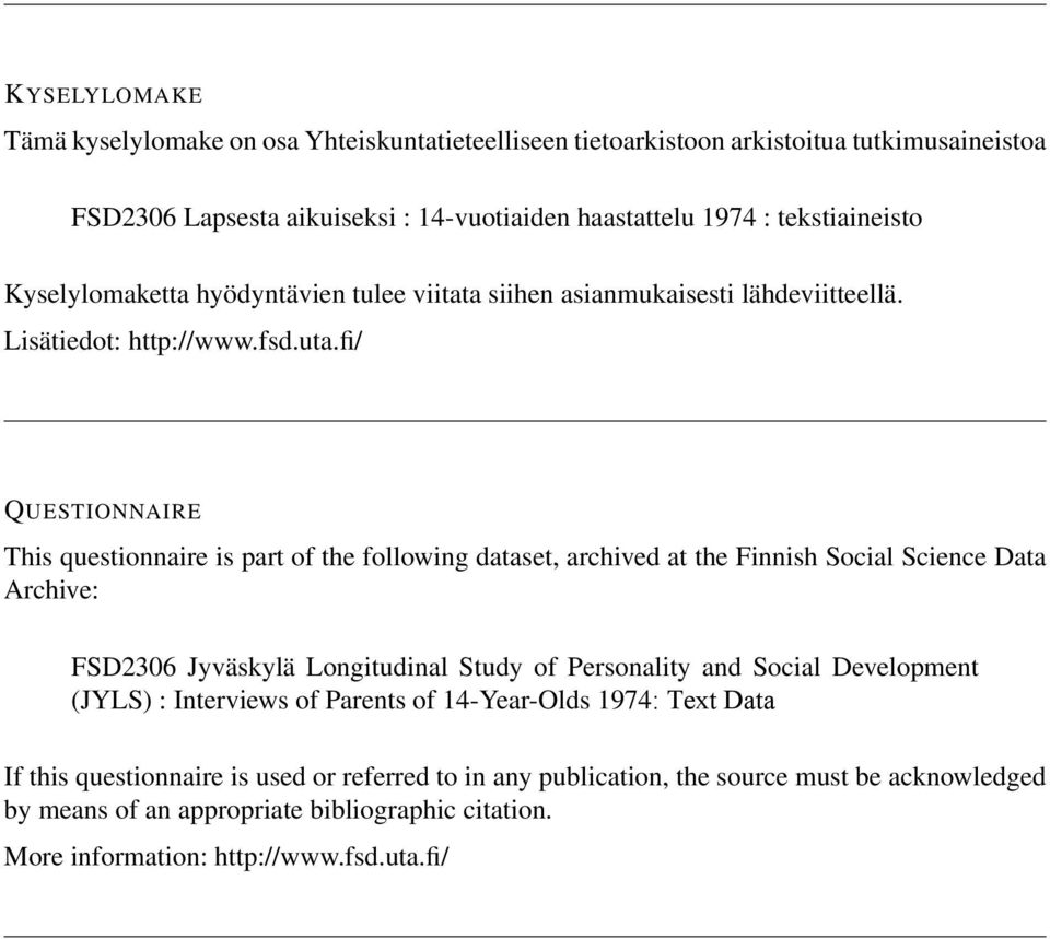 fi/ QUESTIONNAIRE This questionnaire is part of the following dataset, archived at the Finnish Social Science Data Archive: FSD2306 Jyväskylä Longitudinal Study of Personality and Social