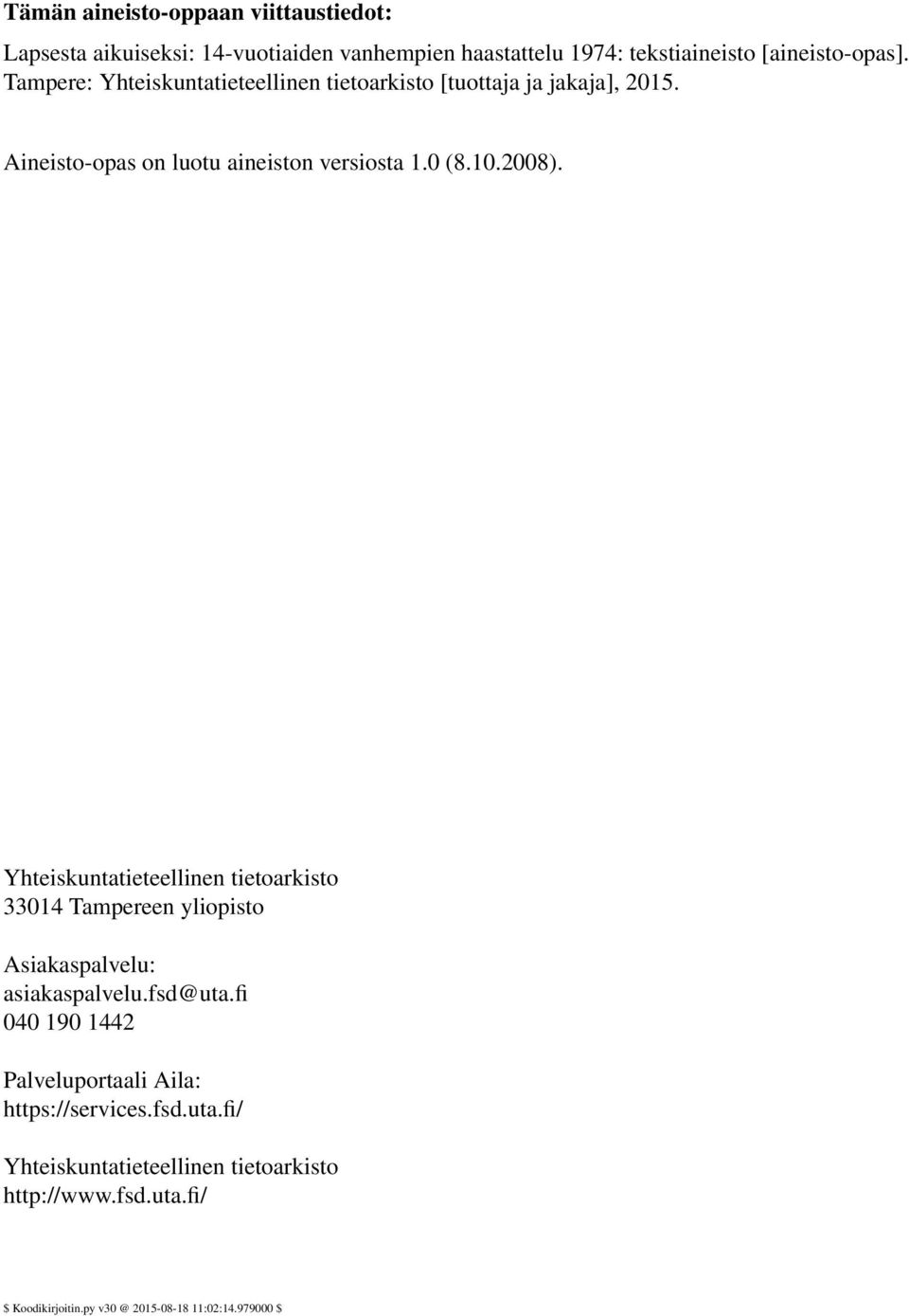 Yhteiskuntatieteellinen tietoarkisto 33014 Tampereen yliopisto Asiakaspalvelu: asiakaspalvelu.fsd@uta.