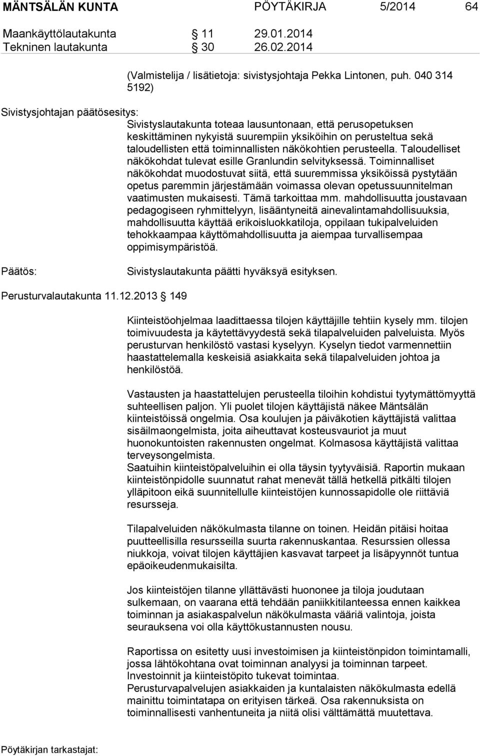 toiminnallisten näkökohtien perusteella. Taloudelliset näkökohdat tulevat esille Granlundin selvityksessä.