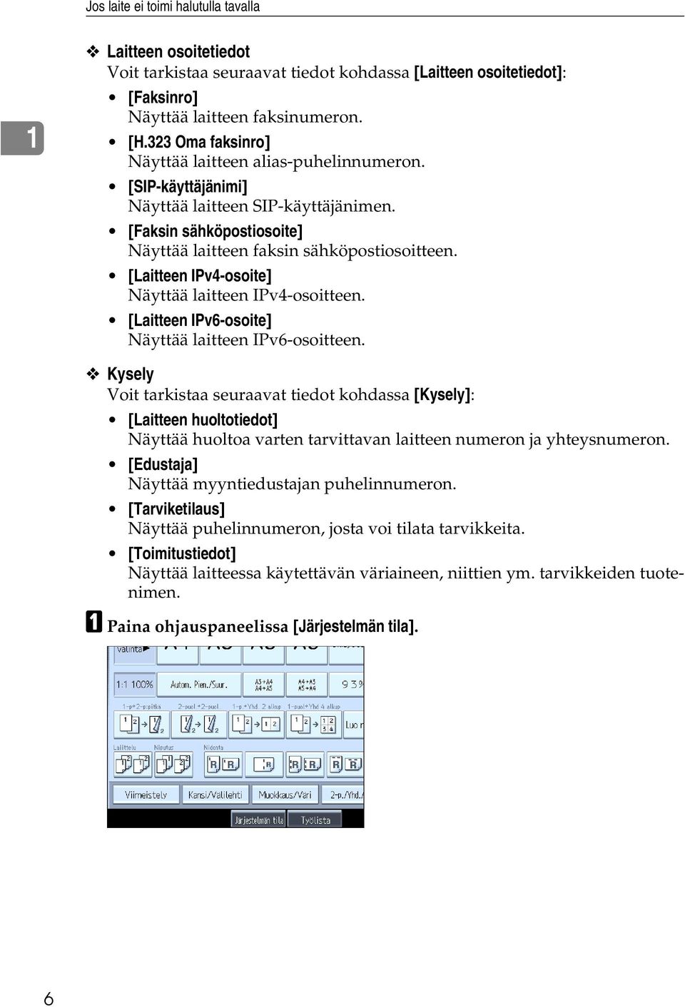[Laitteen IPv4-osoite] Näyttää laitteen IPv4-osoitteen. [Laitteen IPv6-osoite] Näyttää laitteen IPv6-osoitteen.