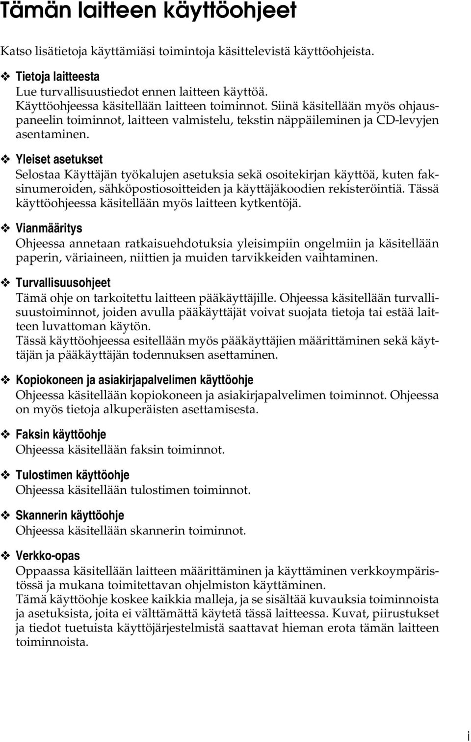 Yleiset asetukset Selostaa Käyttäjän työkalujen asetuksia sekä osoitekirjan käyttöä, kuten faksinumeroiden, sähköpostiosoitteiden ja käyttäjäkoodien rekisteröintiä.