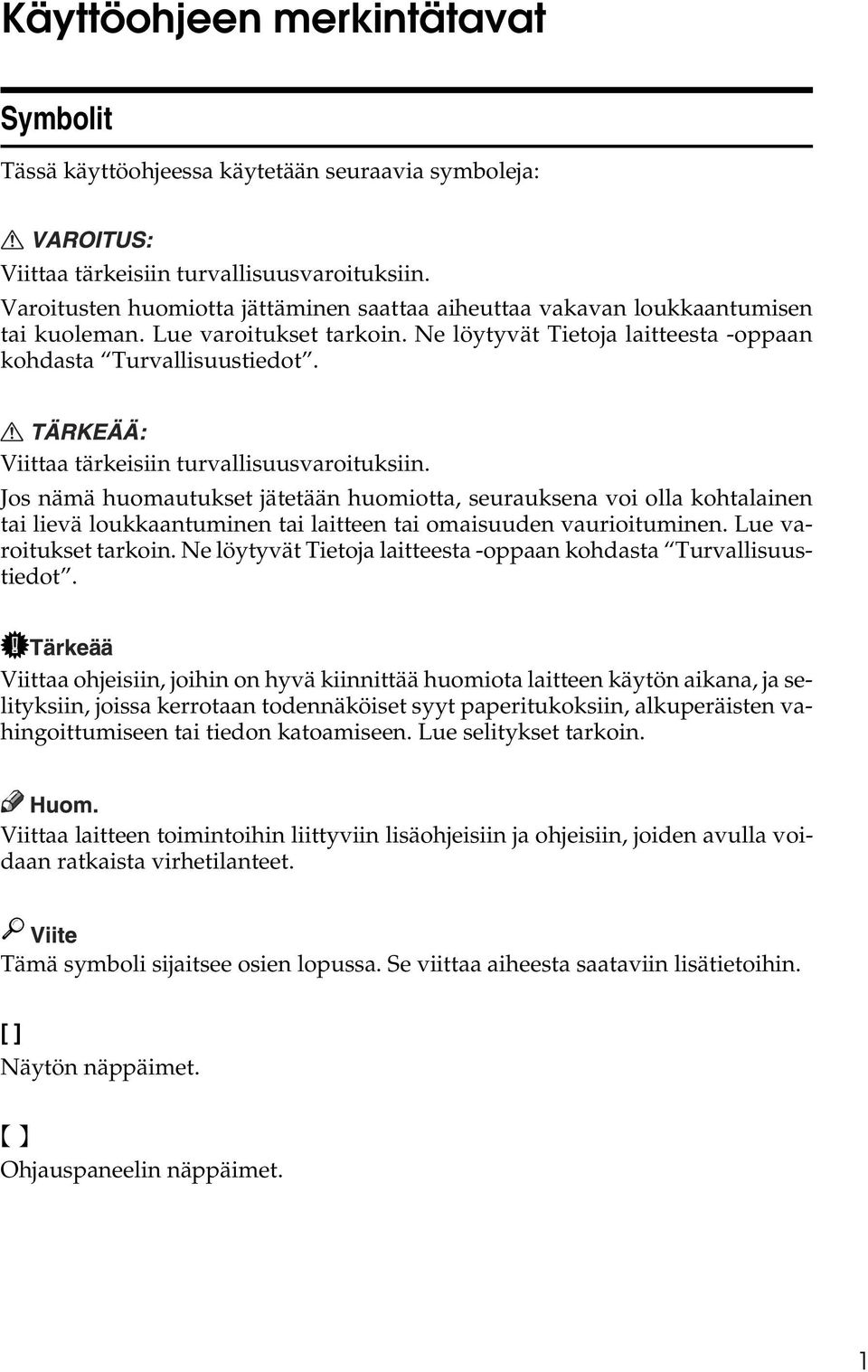 Viittaa tärkeisiin turvallisuusvaroituksiin. Jos nämä huomautukset jätetään huomiotta, seurauksena voi olla kohtalainen tai lievä loukkaantuminen tai laitteen tai omaisuuden vaurioituminen.