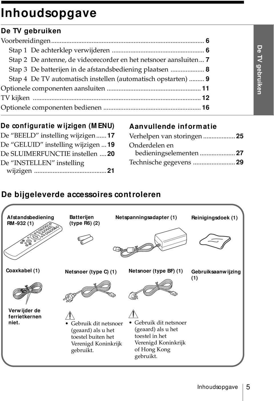 .. Optionele componenten bedienen... 6 De configuratie wijzigen () De BEELD instelling wijzigen... 7 De GELUID instelling wijzigen... 9 De SLUIMERFUNCTIE instellen... 0 De INSTELLEN instelling wijzigen.