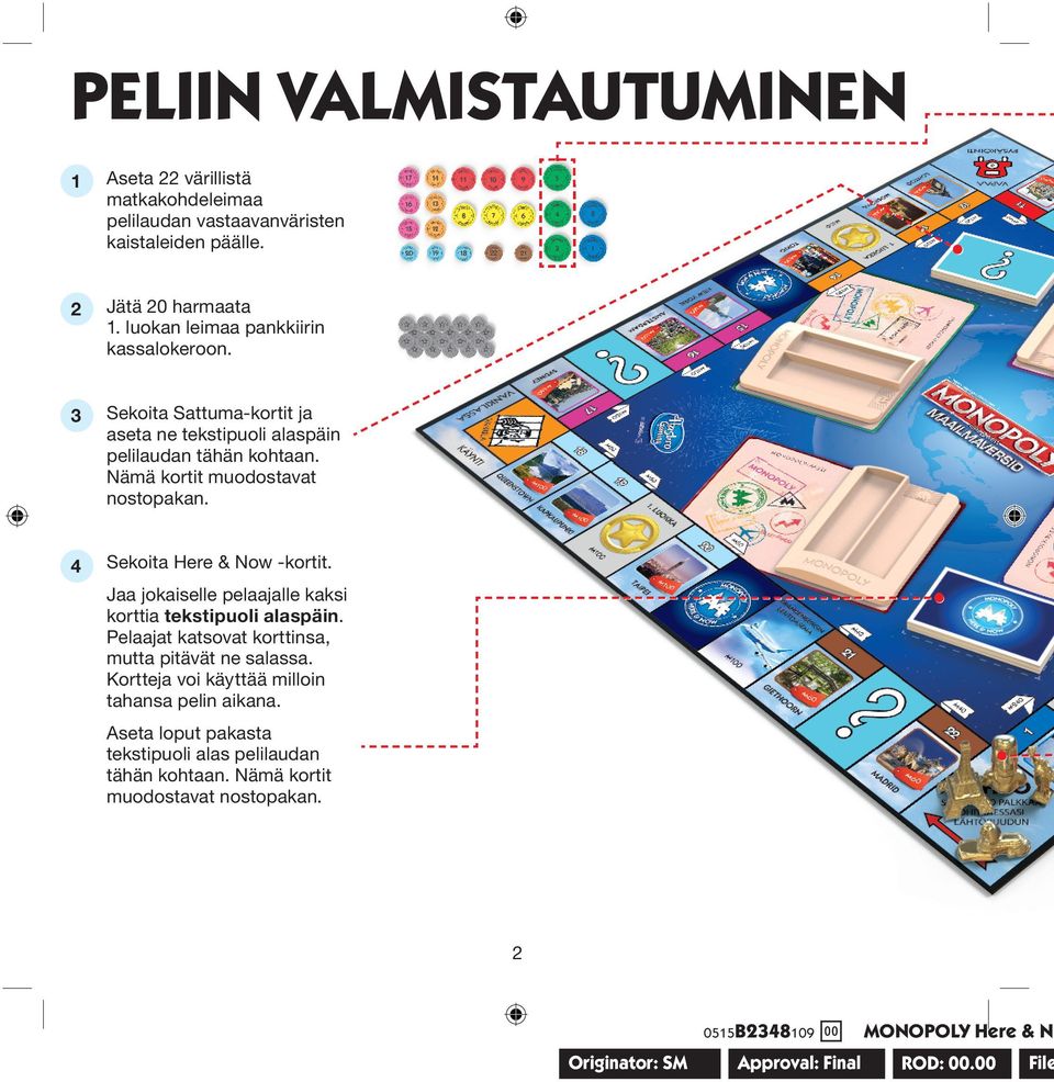 4 Sekoita Here & Now -kortit. Jaa jokaiselle pelaajalle kaksi korttia tekstipuoli alaspäin. Pelaajat katsovat korttinsa, mutta pitävät ne salassa.