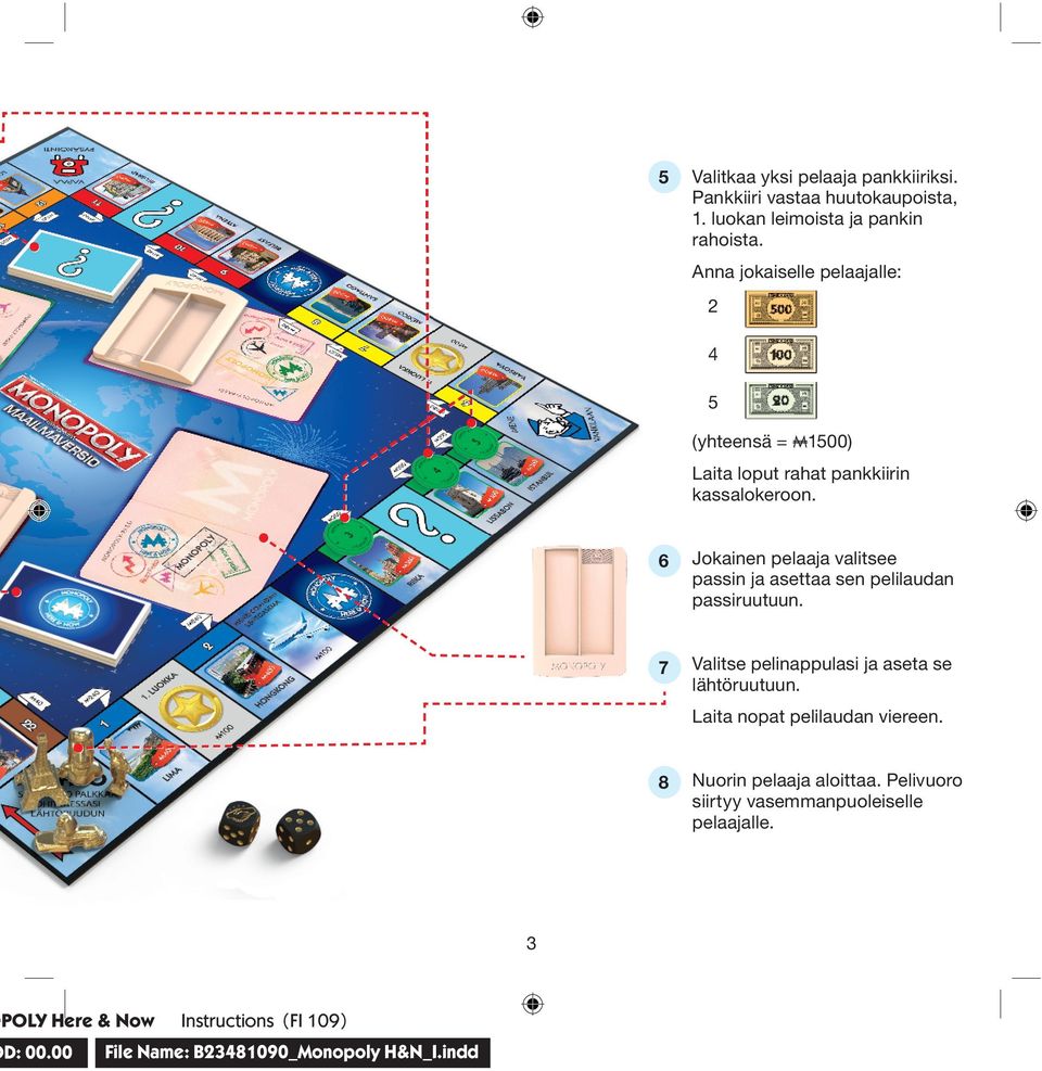 Laita nopat pelilaudan viereen. 8 3 OPOLY Here & Now OD: 00.00 Valitkaa yksi pelaaja pankkiiriksi.