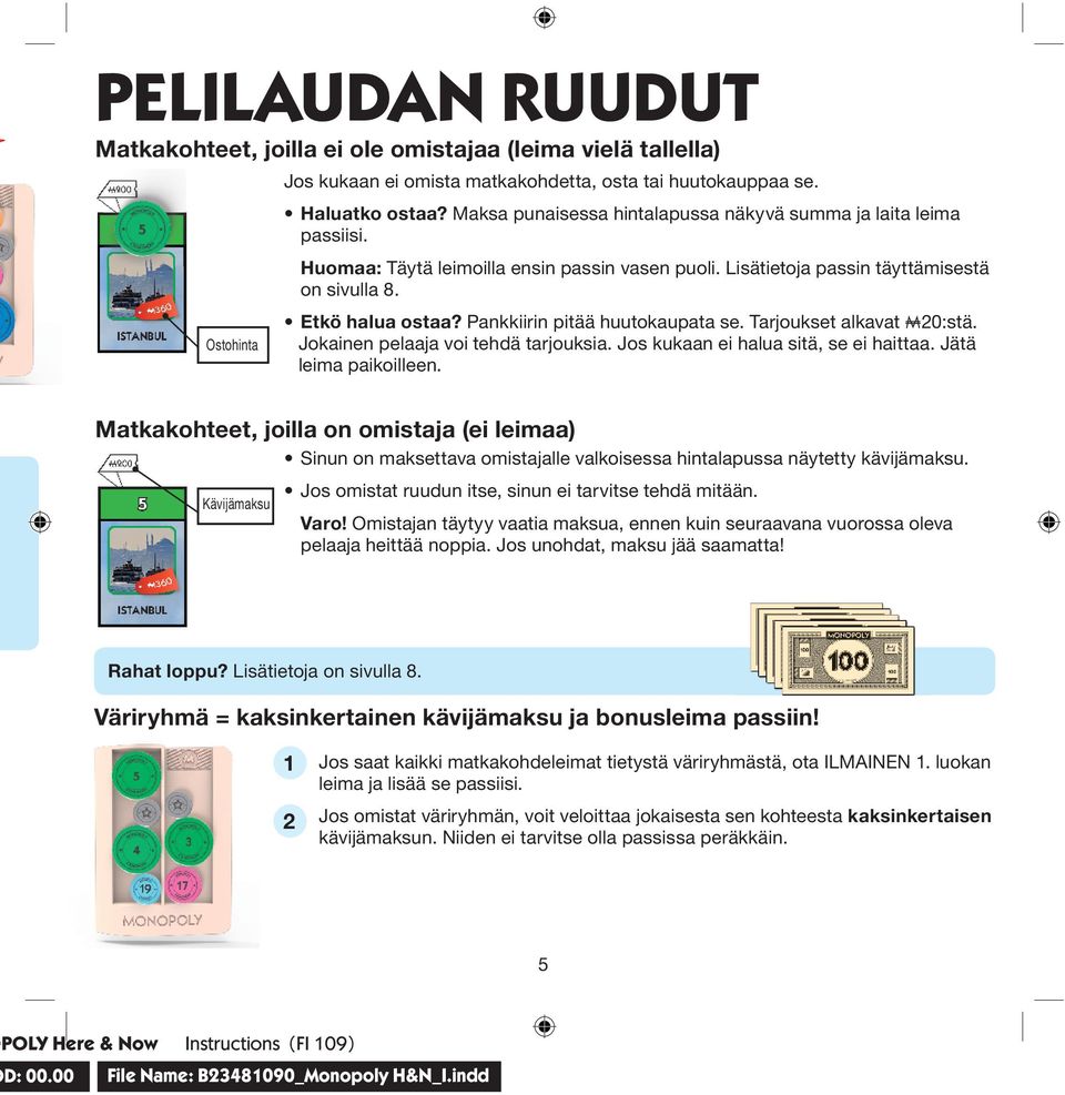 Pankkiirin pitää huutokaupata se. Tarjoukset alkavat A0:stä. Jokainen pelaaja voi tehdä tarjouksia. Jos kukaan ei halua sitä, se ei haittaa. Jätä leima paikoilleen.