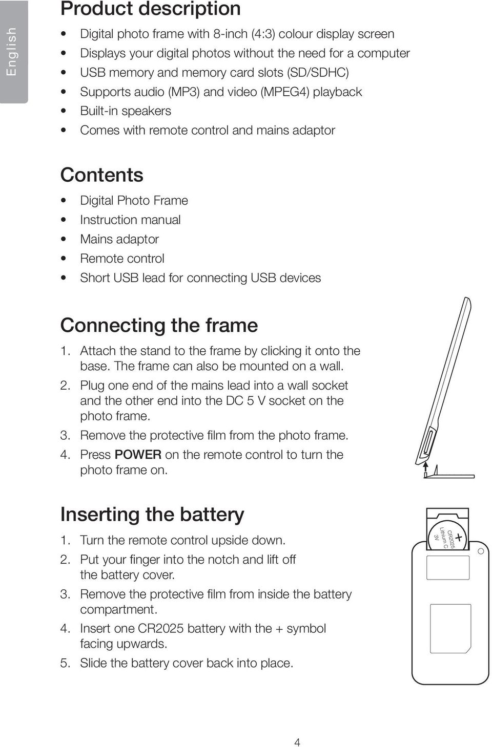 lead for connecting USB devices Connecting the frame 1. Attach the stand to the frame by clicking it onto the base. The frame can also be mounted on a wall. 2.