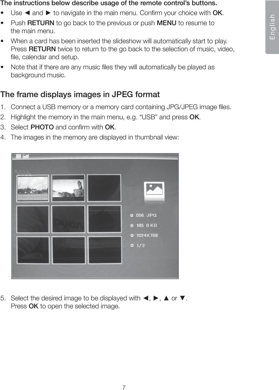 Press RETURN twice to return to the go back to the selection of music, video, file, calendar and setup. Note that if there are any music files they will automatically be played as background music.