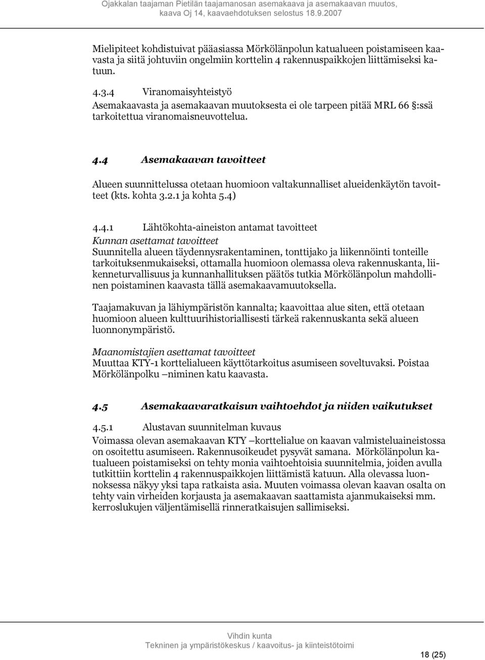 4 Asemakaavan tavoitteet Alueen suunnittelussa otetaan huomioon valtakunnalliset alueidenkäytön tavoitteet (kts. kohta 3.2.1 ja kohta 5.4) 4.4.1 Lähtökohta-aineiston antamat tavoitteet Kunnan