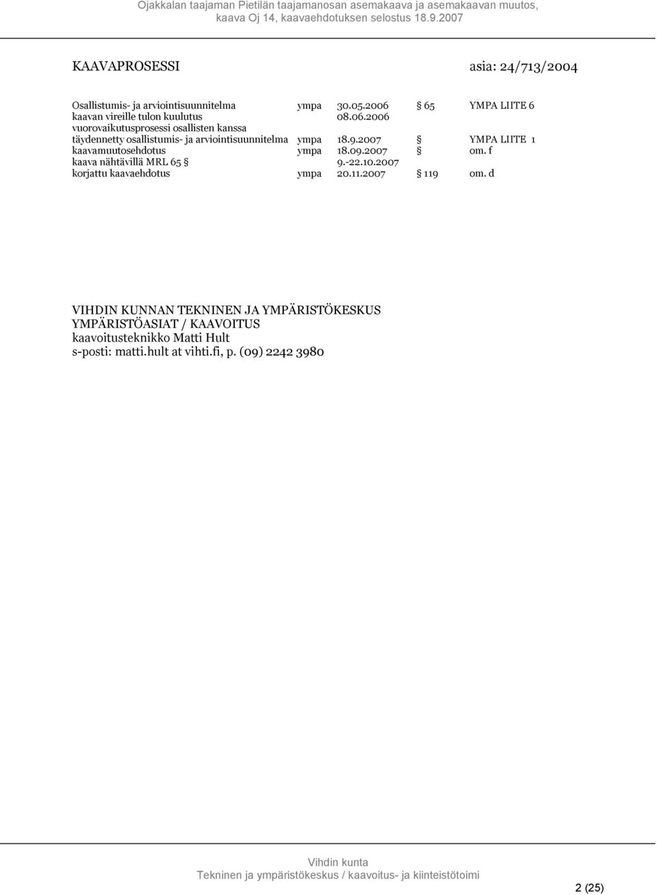 2007 YMPA LIITE 1 kaavamuutosehdotus ympa 18.09.2007 om. f kaava nähtävillä MRL 65 9.-22.10.2007 korjattu kaavaehdotus ympa 20.11.