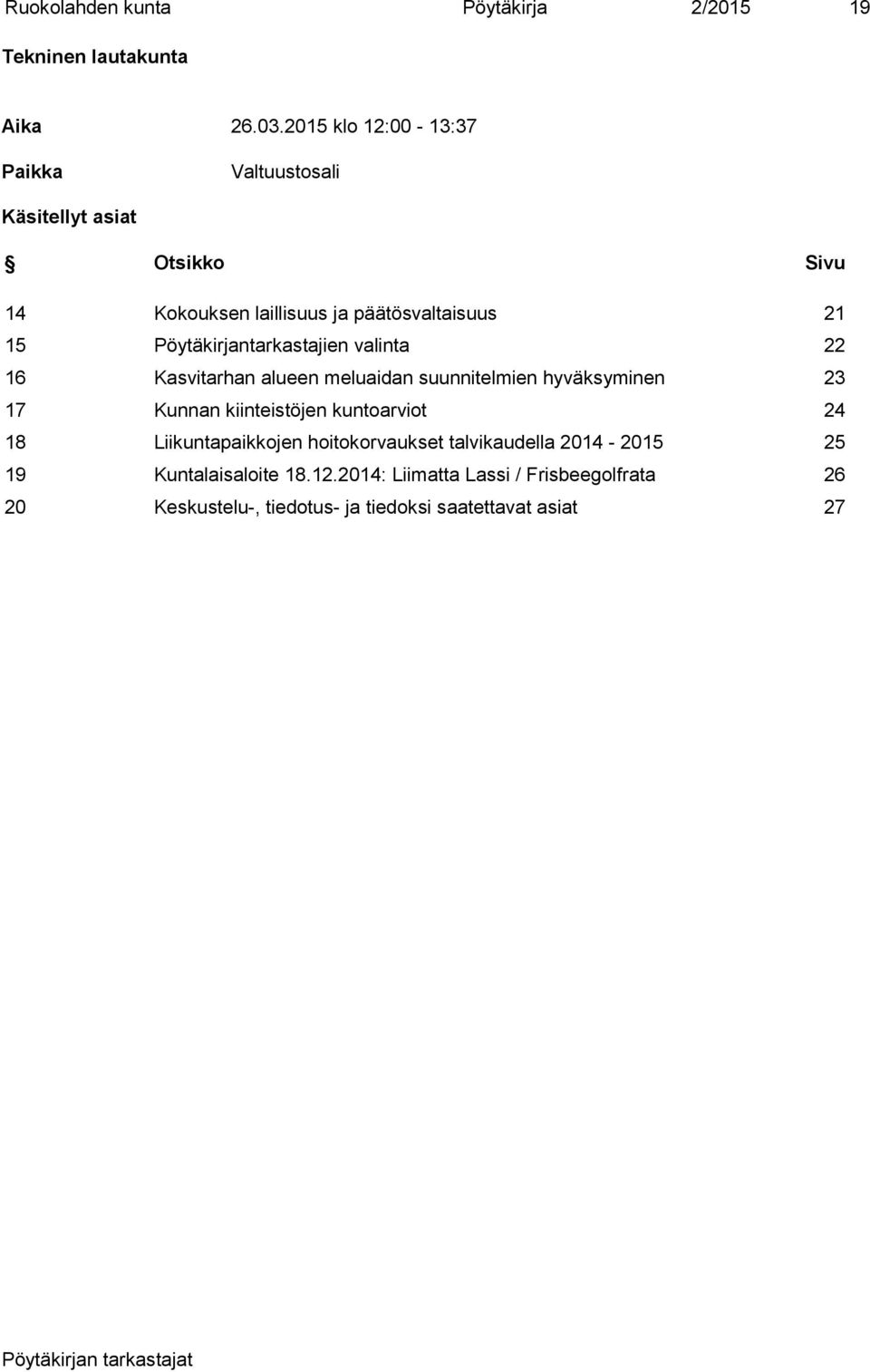 Pöytäkirjantarkastajien valinta 22 16 Kasvitarhan alueen meluaidan suunnitelmien hyväksyminen 23 17 Kunnan kiinteistöjen