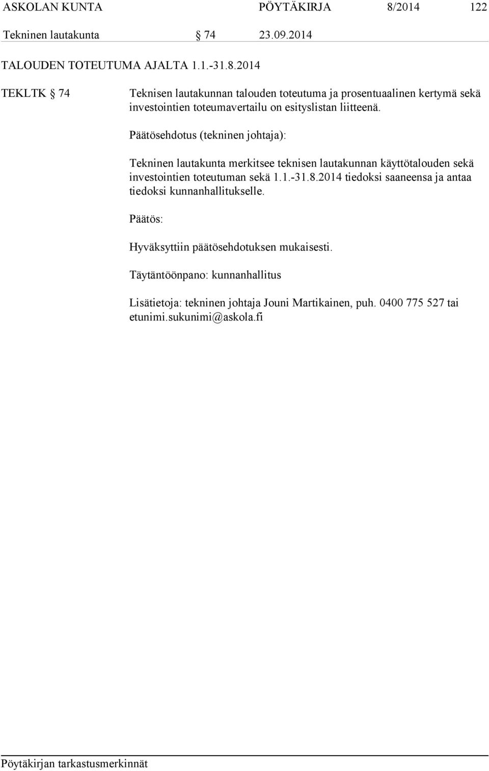 2014 TEKLTK 74 Teknisen lautakunnan talouden toteutuma ja prosentuaalinen kertymä sekä investointien toteumavertailu on esityslistan liitteenä.