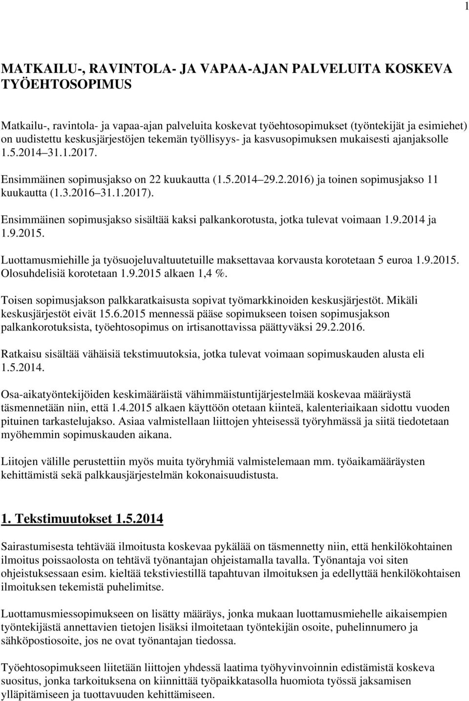 3.2016 31.1.2017). Ensimmäinen sopimusjakso sisältää kaksi palkankorotusta, jotka tulevat voimaan 1.9.2014 ja 1.9.2015.
