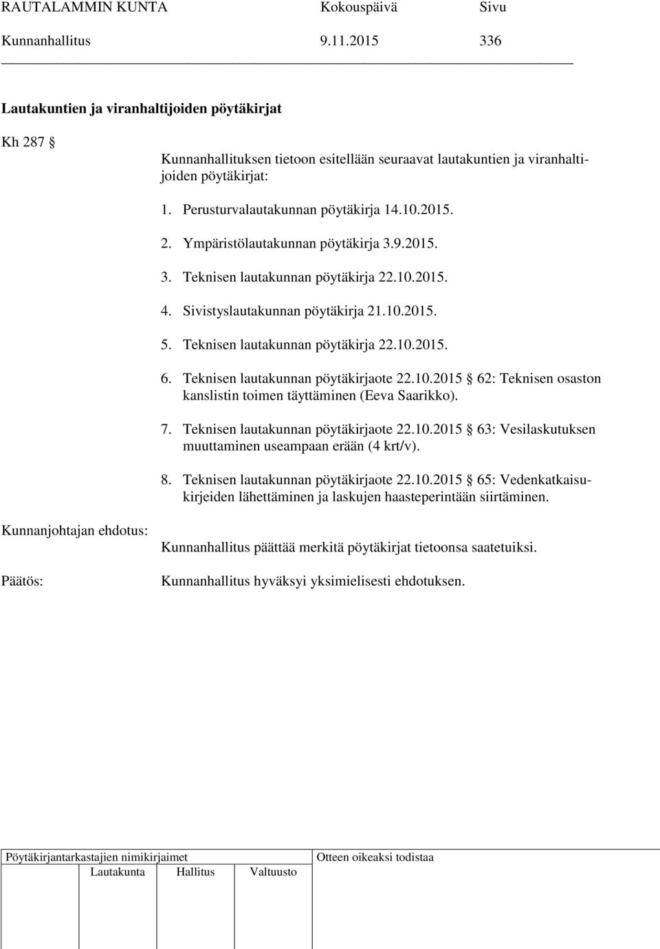 Teknisen lautakunnan pöytäkirja 22.10.2015. 6. Teknisen lautakunnan pöytäkirjaote 22.10.2015 62: Teknisen osaston kanslistin toimen täyttäminen (Eeva Saarikko). 7.