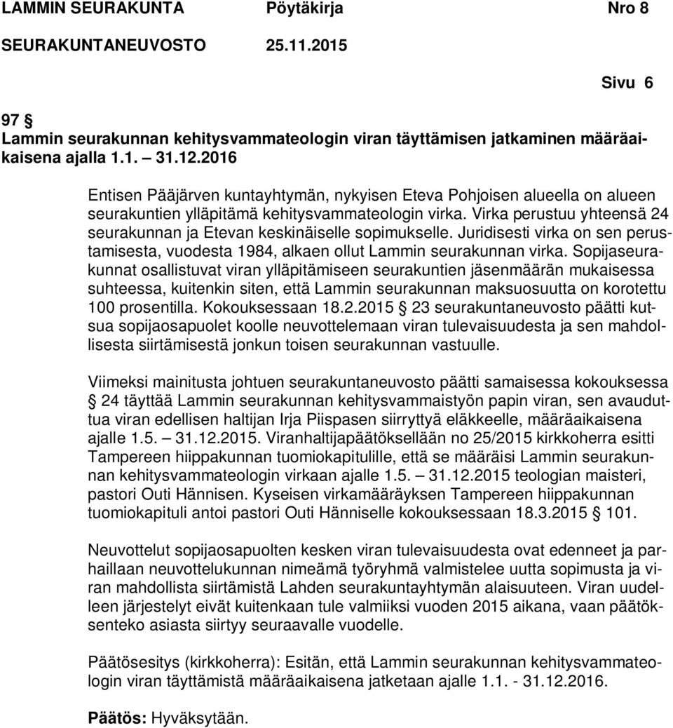 Virka perustuu yhteensä 24 seurakunnan ja Etevan keskinäiselle sopimukselle. Juridisesti virka on sen perustamisesta, vuodesta 1984, alkaen ollut Lammin seurakunnan virka.