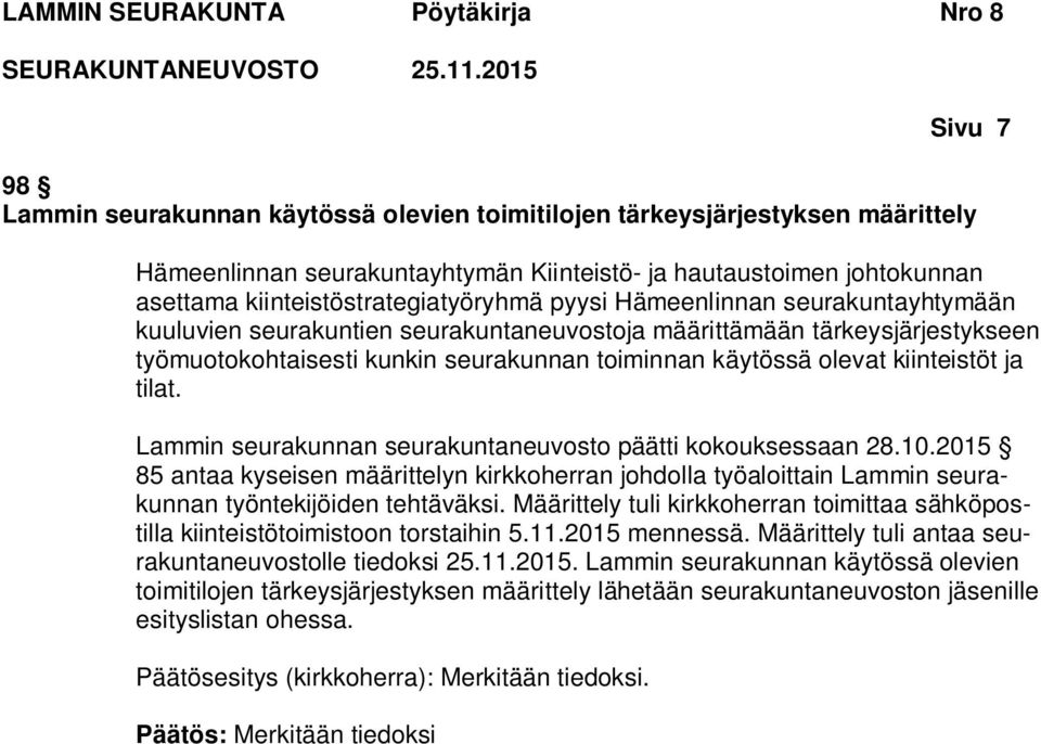 tilat. Lammin seurakunnan seurakuntaneuvosto päätti kokouksessaan 28.10.2015 85 antaa kyseisen määrittelyn kirkkoherran johdolla työaloittain Lammin seurakunnan työntekijöiden tehtäväksi.