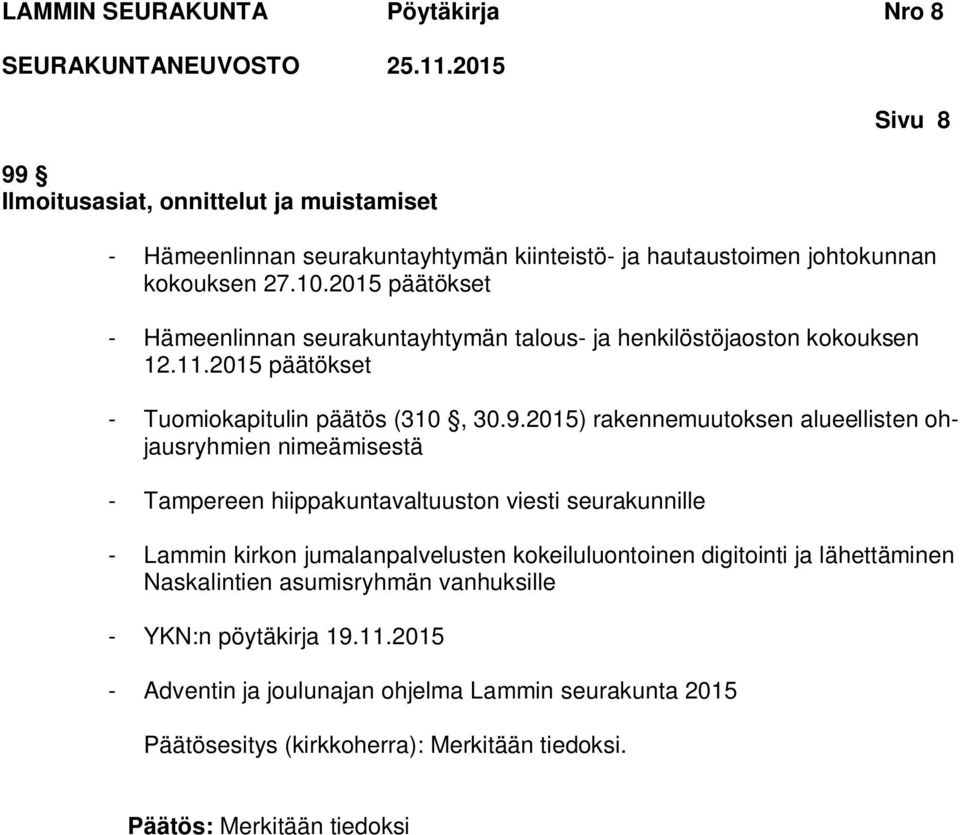 2015) rakennemuutoksen alueellisten ohjausryhmien nimeämisestä - Tampereen hiippakuntavaltuuston viesti seurakunnille - Lammin kirkon jumalanpalvelusten kokeiluluontoinen