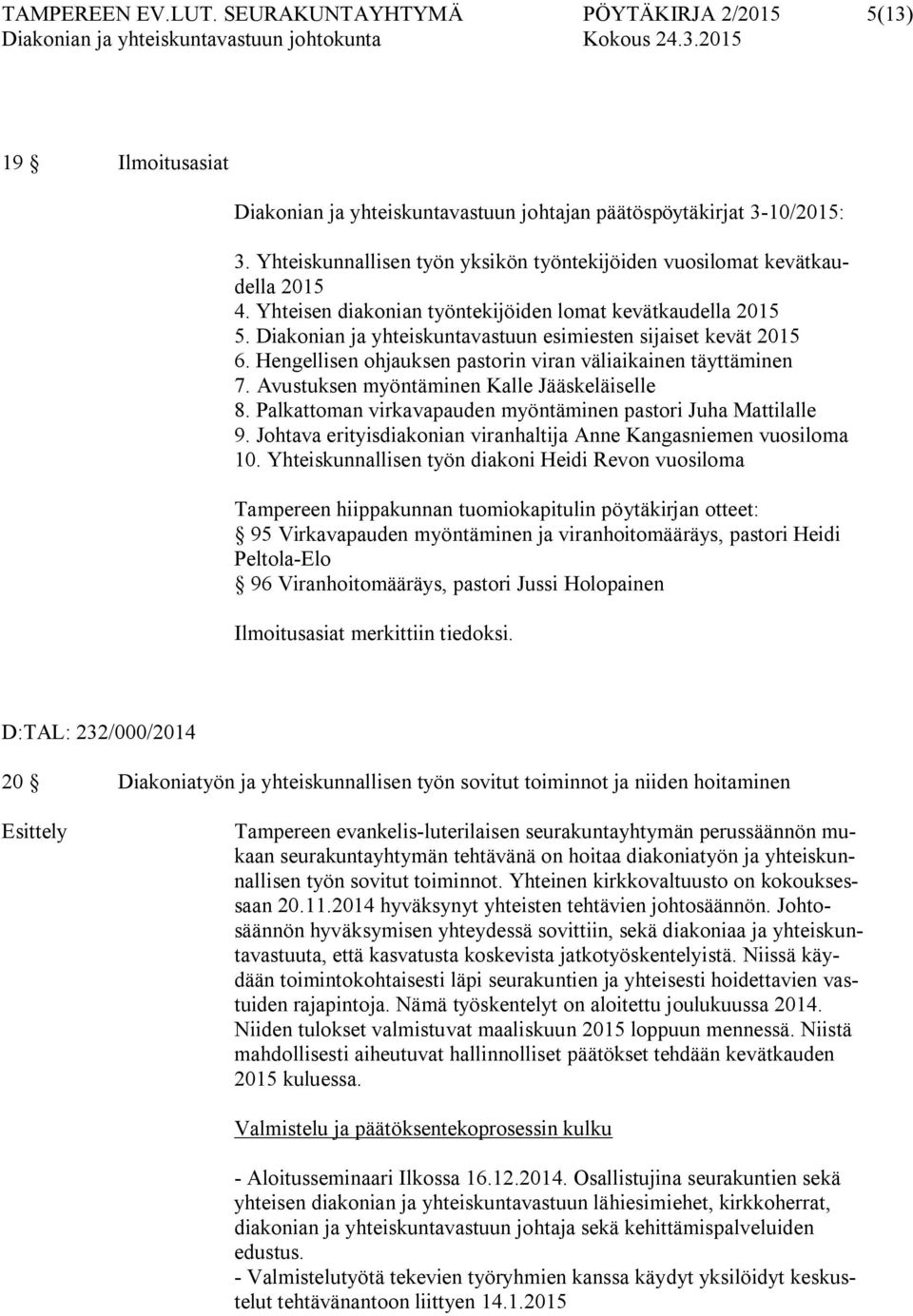 Diakonian ja yhteiskuntavastuun esimiesten sijaiset kevät 2015 6. Hengellisen ohjauksen pastorin viran väliaikainen täyttäminen 7. Avustuksen myöntäminen Kalle Jääskeläiselle 8.