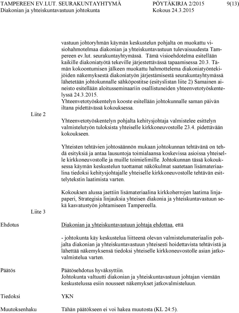 seurakuntayhtymässä. Tämä visioehdotelma esitellään kaikille diakoniatyötä tekeville järjestettävässä tapaamisessa 20.3.