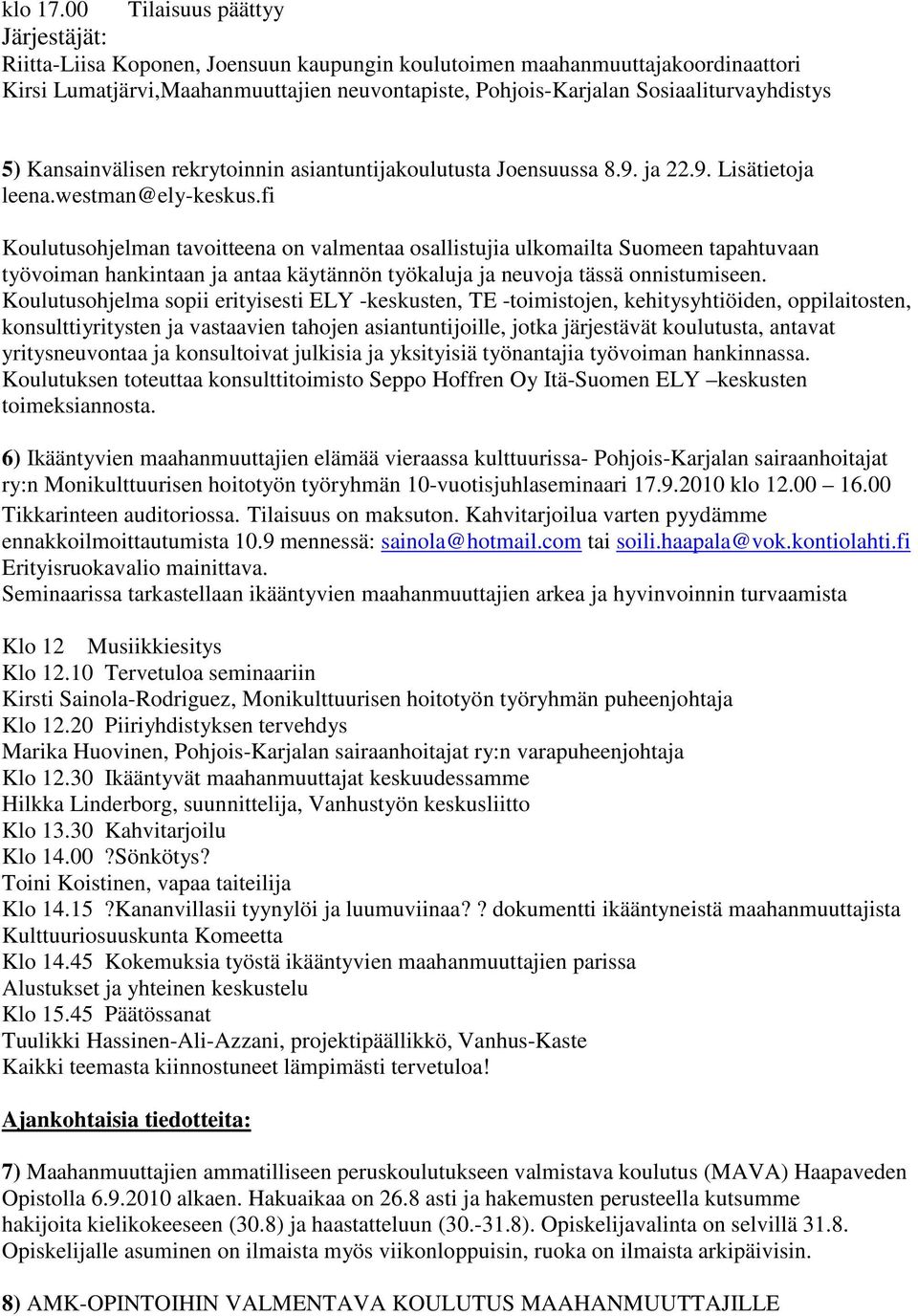 Sosiaaliturvayhdistys 5) Kansainvälisen rekrytoinnin asiantuntijakoulutusta Joensuussa 8.9. ja 22.9. Lisätietoja leena.westman@ely-keskus.