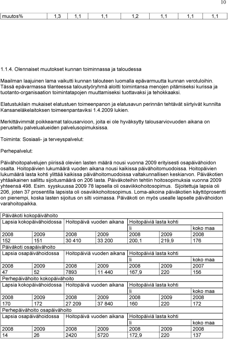 Elatustukilain mukaiset elatustuen toimeenpanon ja elatusavun perinnän tehtävät siirtyivät kunnilta Kansaneläkelaitoksen toimeenpantaviksi 1.4.2009 lukien.