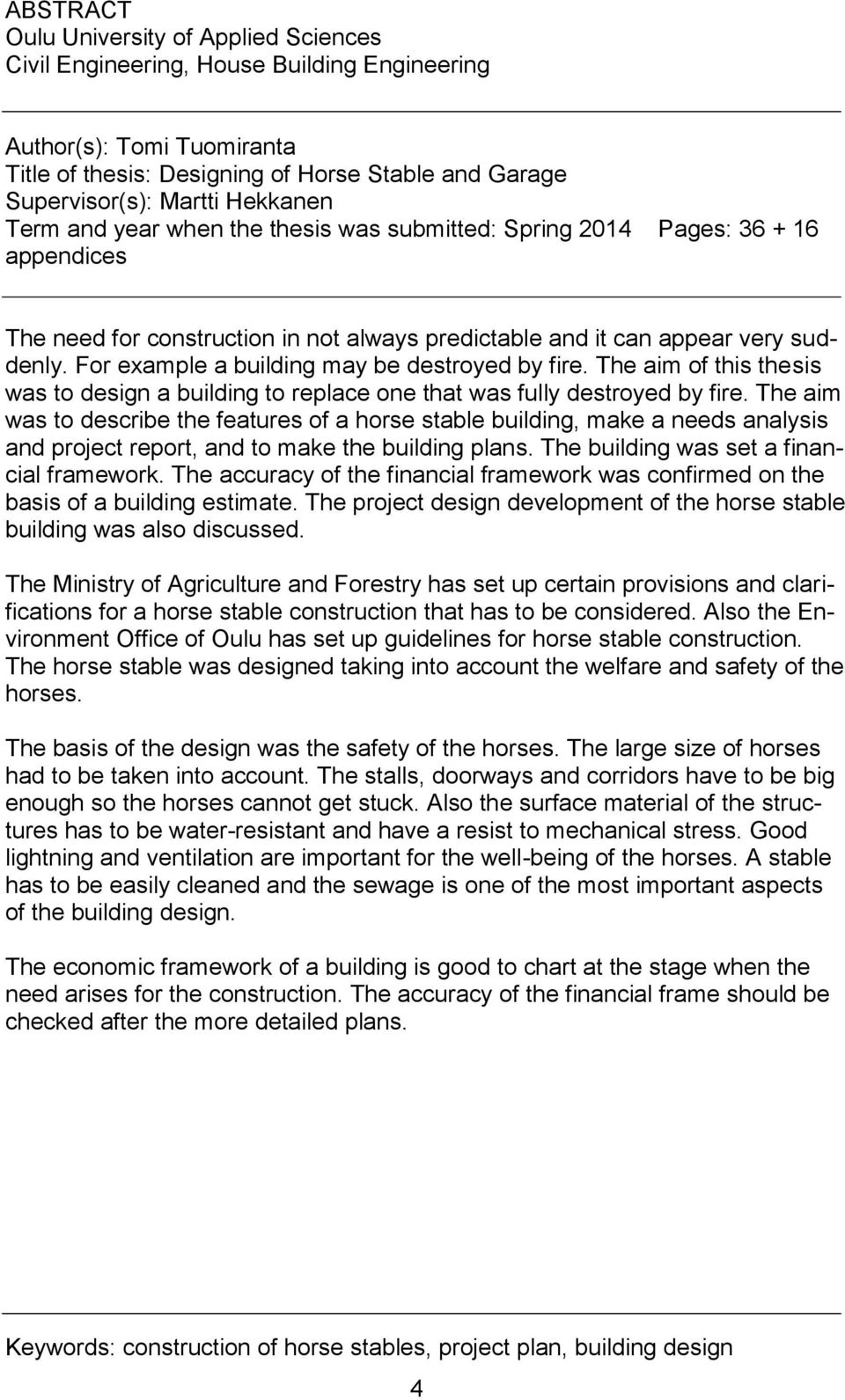 For example a building may be destroyed by fire. The aim of this thesis was to design a building to replace one that was fully destroyed by fire.