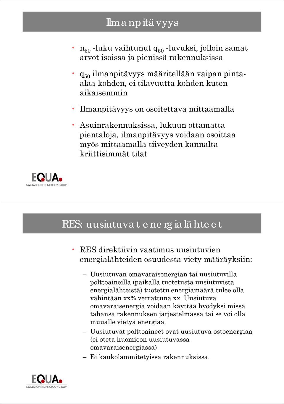 energialähteet RES direktiivin vaatimus uusiutuvien energialähteiden osuudesta viety määräyksiin: Uusiutuvan omavaraisenergian tai uusiutuvilla polttoaineilla ill (paikalla tuotetusta t t t