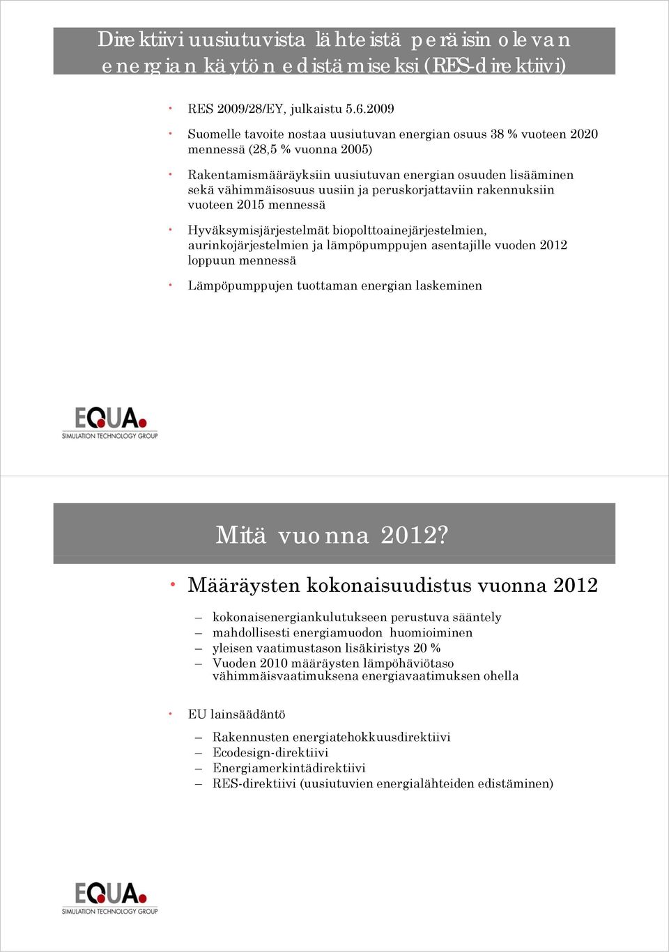 peruskorjattaviin rakennuksiin k vuoteen 2015 mennessä Hyväksymisjärjestelmät biopolttoainejärjestelmien, aurinkojärjestelmien ja lämpöpumppujen asentajille vuoden 2012 loppuun mennessä