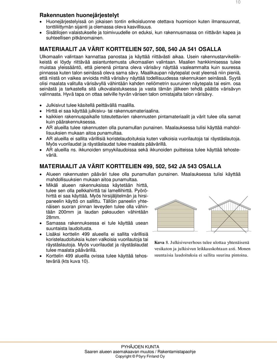 MATERIAALIT JA VÄRIT KORTTELIEN 507, 508, 540 JA 541 OSALLA Ulkomaalin valintaan kannattaa panostaa ja käyttää riittävästi aikaa.