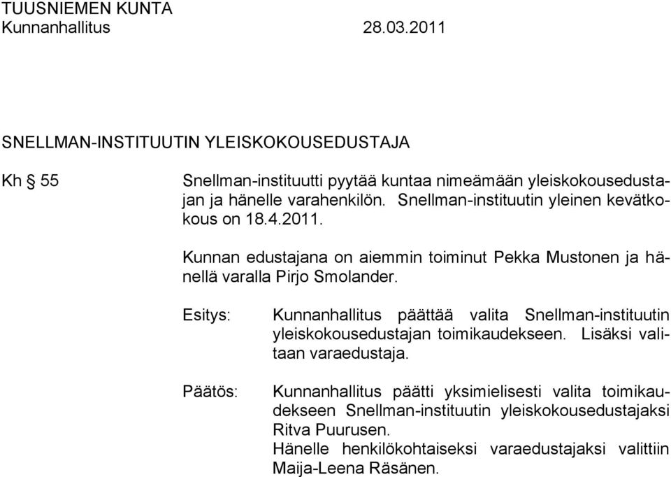 Kunnanhallitus päättää valita Snellman-instituutin yleiskokousedustajan toimikaudekseen. Lisäksi valitaan varaedustaja.