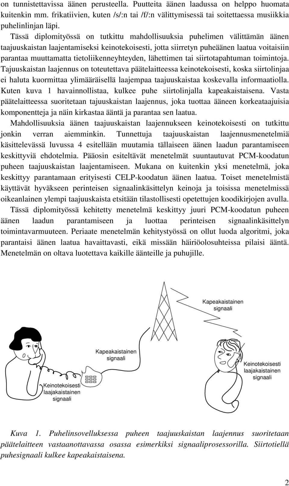 tietoliikenneyhteyden, lähettimen tai siirtotapahtuman toimintoja.