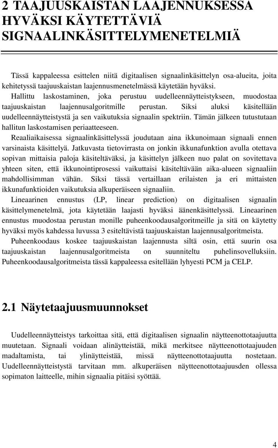 Siksi aluksi käsitellään uudelleennäytteistystä ja sen vaikutuksia signaalin spektriin. Tämän jälkeen tutustutaan hallitun laskostamisen periaatteeseen.