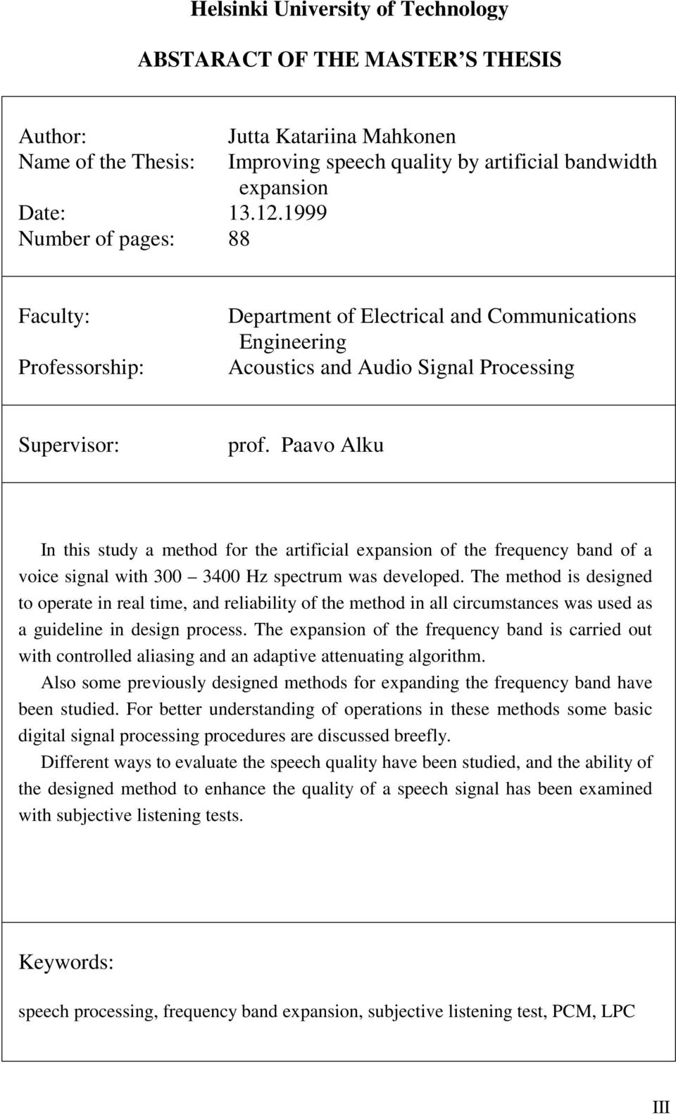 and Audio Signal Processing Supervisor: prof. Paavo Alku In this study a method for the artificial expansion of the frequency band of a voice signal with 300 3400 Hz spectrum was developed.