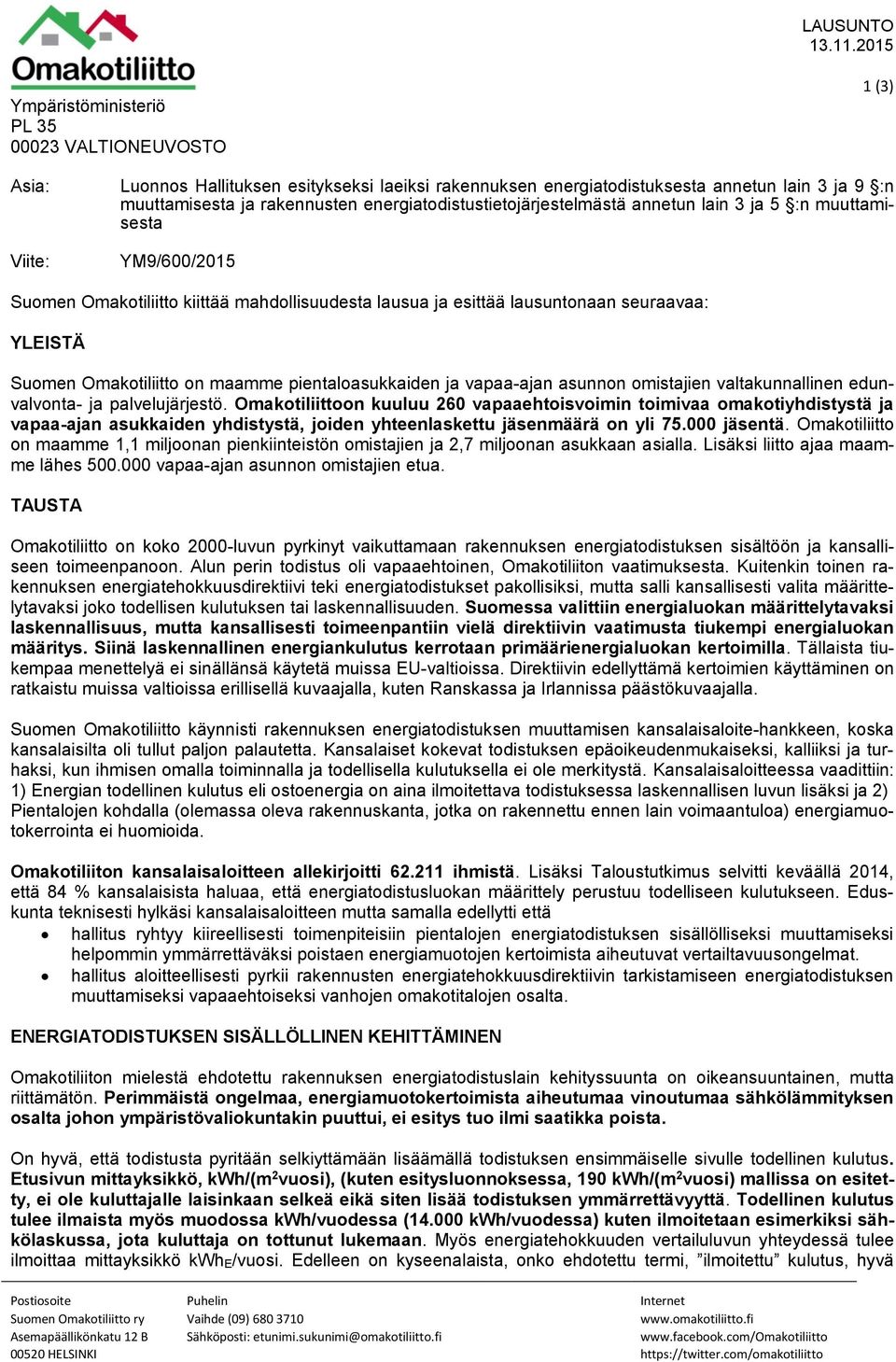 energiatodistustietojärjestelmästä annetun lain 3 ja 5 :n muuttamisesta YM9/600/2015 Suomen Omakotiliitto kiittää mahdollisuudesta lausua ja esittää lausuntonaan seuraavaa: YLEISTÄ Suomen