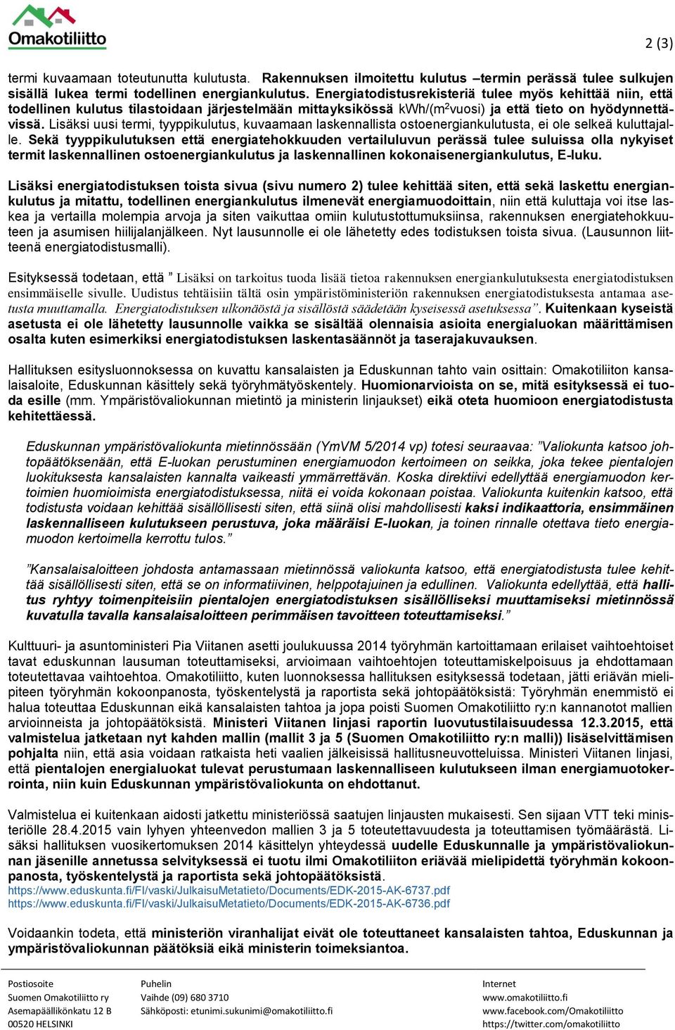 Lisäksi uusi termi, tyyppikulutus, kuvaamaan laskennallista ostoenergiankulutusta, ei ole selkeä kuluttajalle.