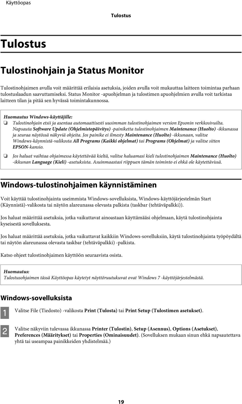 Huomautus Windows-käyttäjille: Tulostinohjain etsii ja asentaa automaattisesti uusimman tulostinohjaimen version Epsonin verkkosivuilta.