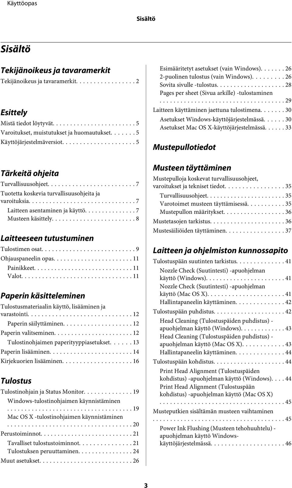 .. 8 Laitteeseen tutustuminen Tulostimen osat... 9 Ohjauspaneelin opas... 11 Painikkeet... 11 Valot... 11 Paperin käsitteleminen Tulostusmateriaalin käyttö, lisääminen ja varastointi.