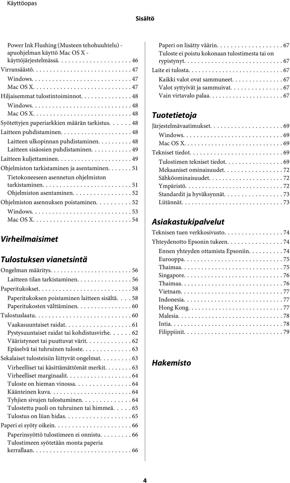 .. 49 Ohjelmiston tarkistaminen ja asentaminen....... 51 Tietokoneeseen asennetun ohjelmiston tarkistaminen... 51 Ohjelmiston asentaminen... 52 Ohjelmiston asennuksen poistaminen... 52 Windows.