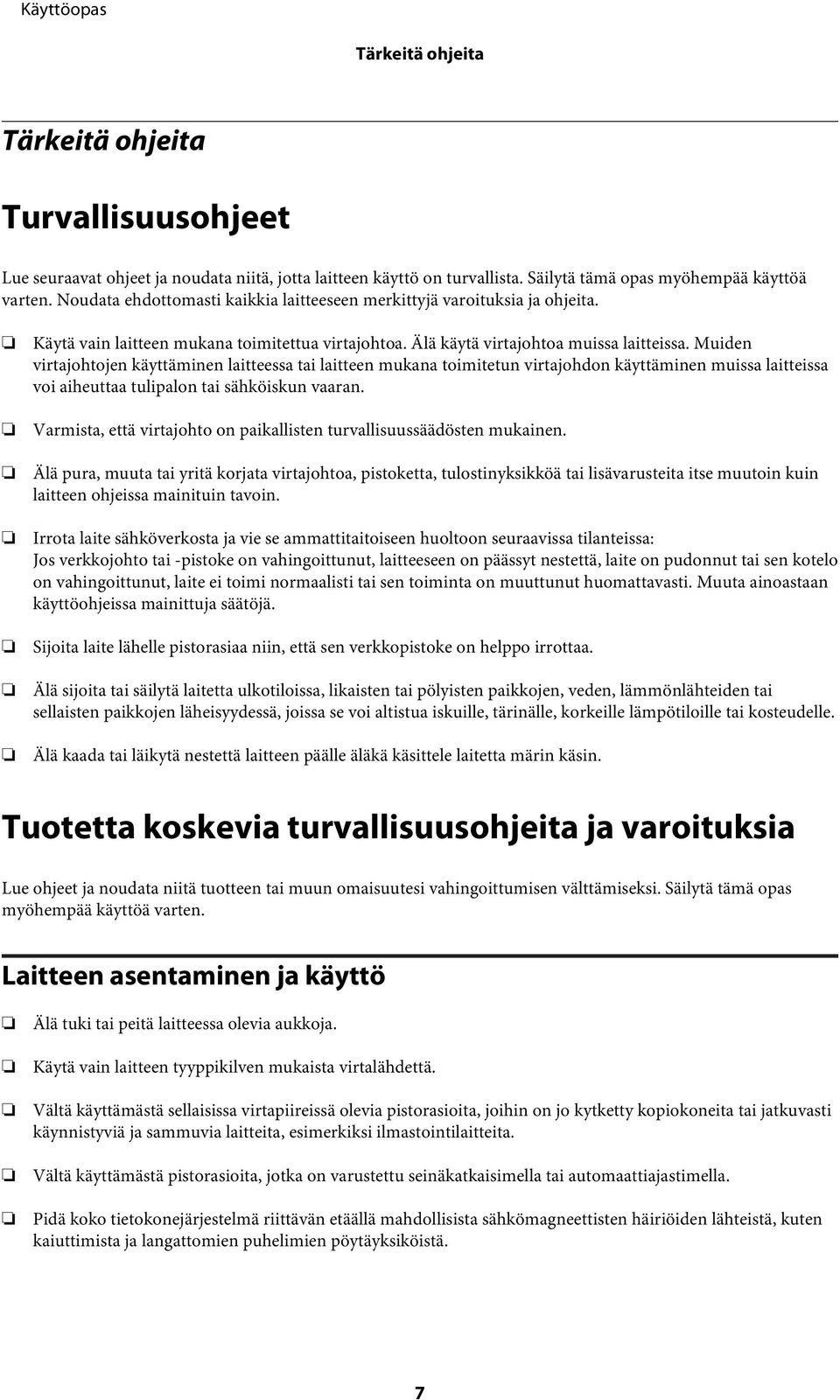 Muiden virtajohtojen käyttäminen laitteessa tai laitteen mukana toimitetun virtajohdon käyttäminen muissa laitteissa voi aiheuttaa tulipalon tai sähköiskun vaaran.