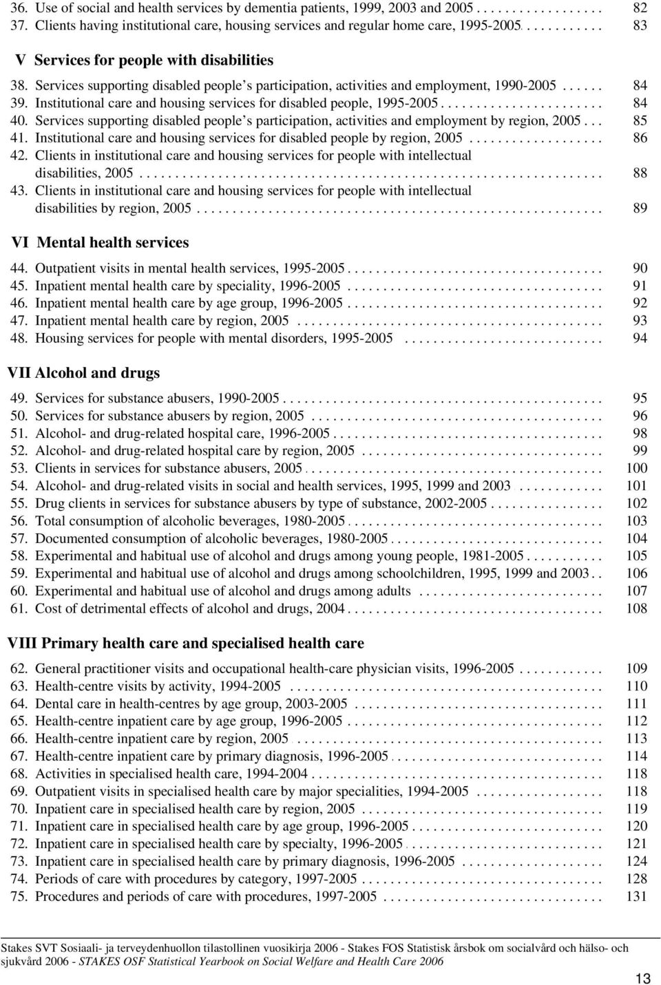 .. Services....... supporting......... disabled....... people s........ participation,........... activities........ and... employment,........... 1990-2005............... 84.. 39... Institutional.