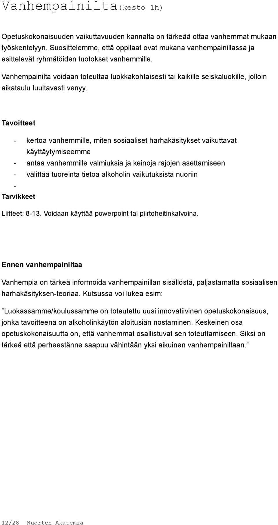 Vanhempainilta voidaan toteuttaa luokkakohtaisesti tai kaikille seiskaluokille, jolloin aikataulu luultavasti venyy.