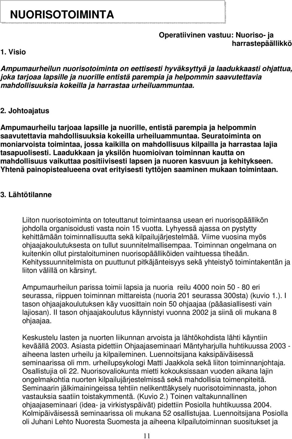 helpommin saavutettavia mahdollisuuksia kokeilla ja harrastaa urheiluammuntaa. 2.