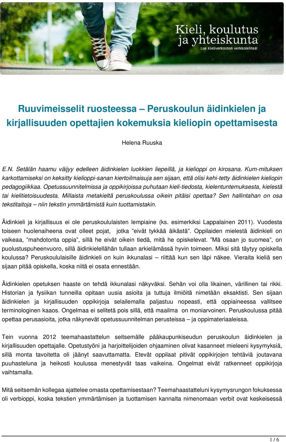 Kum-mituksen karkottamiseksi on keksitty kielioppi-sanan kiertoilmaisuja sen sijaan, että olisi kehi-tetty äidinkielen kieliopin pedagogiikkaa.