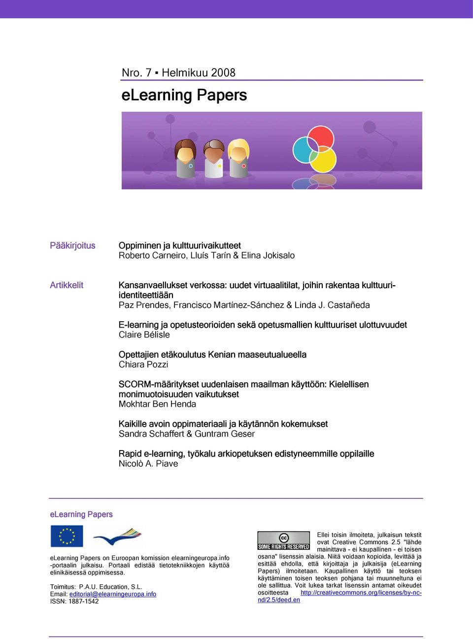 Castañeda E-learning ja opetusteorioiden sekä opetusmallien kulttuuriset ulottuvuudet Claire Bélisle Opettajien etäkoulutus Kenian maaseutualueella Chiara Pozzi SCORM-määritykset uudenlaisen maailman