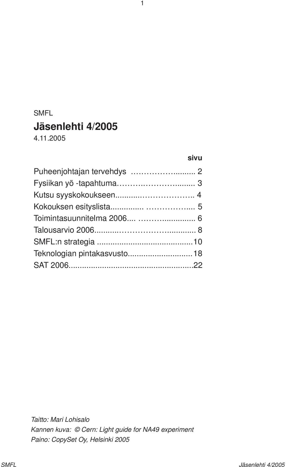 ..... 6 Talousarvio 2006...... 8 :n strategia... 10 Teknologian pintakasvusto... 18 SAT 2006.