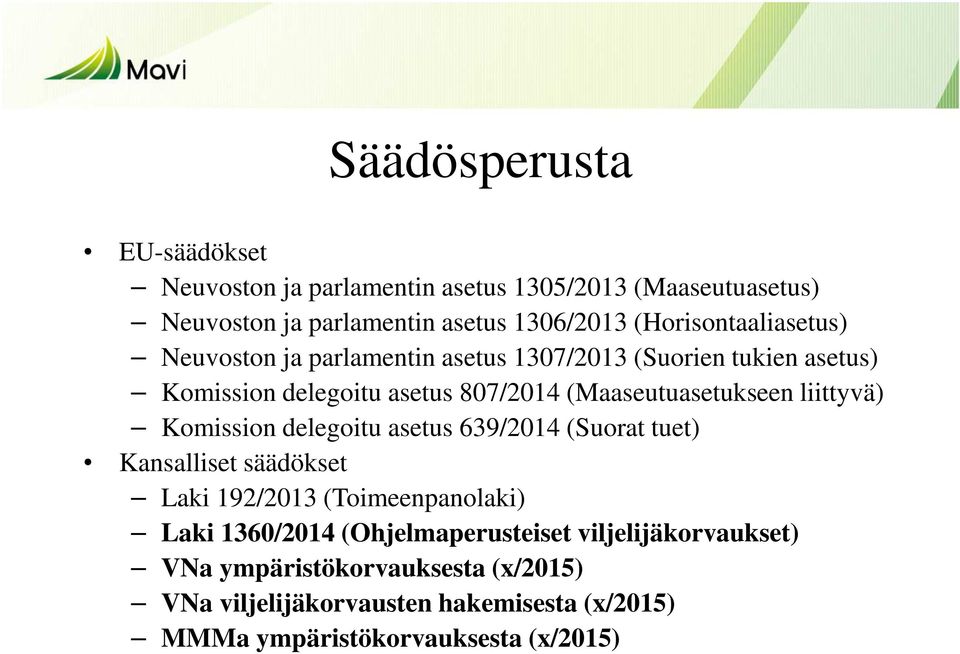 (Maaseutuasetukseen liittyvä) Komission delegoitu asetus 639/2014 (Suorat tuet) Kansalliset säädökset Laki 192/2013 (Toimeenpanolaki) Laki