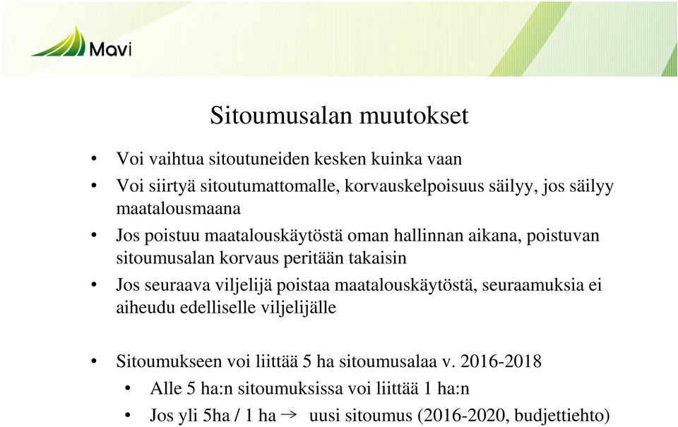 Jos seuraava viljelijä poistaa maatalouskäytöstä, seuraamuksia ei aiheudu edelliselle viljelijälle Sitoumukseen voi liittää 5